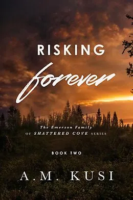 E-Book (epub) Risking Forever: The Emerson Family of Shattered Cove Series, Book 2 von A. M. Kusi