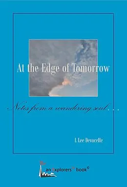 E-Book (epub) At the Edge of Tomorrow, Notes from a Wandering Soul (Explorers21 Books, #1) von L Lee Devocelle