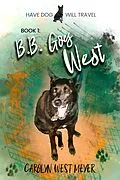 E-Book (epub) Book 1: B.B. Goes West (Have Dog Will Travel, #1) von Carolyn West Meyer