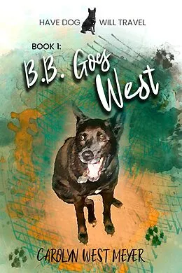 E-Book (epub) Book 1: B.B. Goes West (Have Dog Will Travel, #1) von Carolyn West Meyer