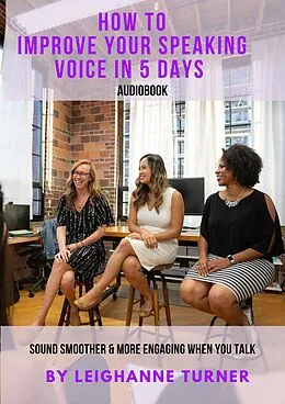 E-Book (epub) How To Improve Your Speaking Voice In 5 Days von Leighanne Turner