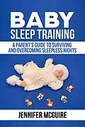 E-Book (epub) Baby Sleep Training : A Parent's Guide to Surviving and Overcoming Sleepless Nights von Jennifer Mcguire