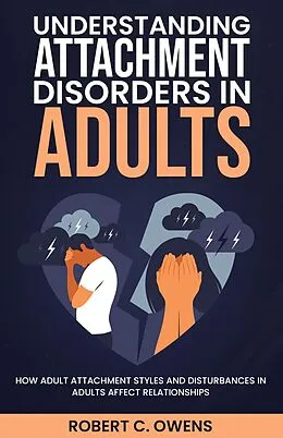 E-Book (epub) Understanding Attachment Disorders in Adults: How Adult Attachment Styles and Disturbances in Adults Affect Relationships von Robert C. Owens