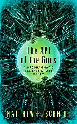 E-Book (epub) The API of the Gods von Matthew Schmidt