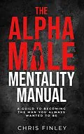 E-Book (epub) The Alpha Male Mentality Manual von Chris Finley