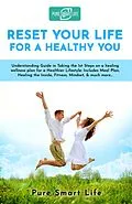 E-Book (epub) Reset Your Life For A Healthy You (PURE SMART LIFE) von Pure Smart Life