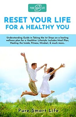 E-Book (epub) Reset Your Life For A Healthy You (PURE SMART LIFE) von Pure Smart Life