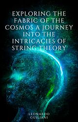 eBook (epub) Exploring the Fabric of the Cosmos A Journey into the Intricacies of String Theory de Leonardo Guiliani