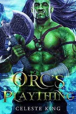 E-Book (epub) Orc's Plaything (Orc Warriors of Protheka, #2) von Celeste King