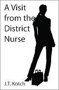 E-Book (epub) A Visit from the District Nurse (Erotic Doctors and Nurses, #2) von J. T. Kotch