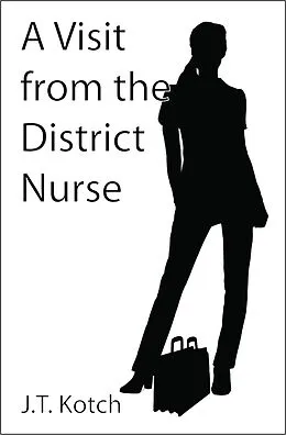 E-Book (epub) A Visit from the District Nurse (Erotic Doctors and Nurses, #2) von J. T. Kotch
