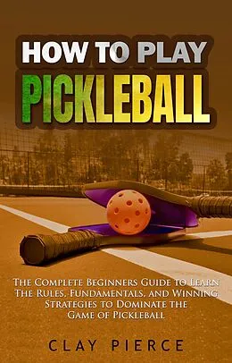 E-Book (epub) How To Play Pickleball von Clay Pierce