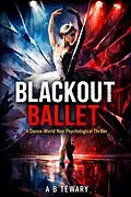 E-Book (epub) Blackout Ballet : A Dance-World Noir Psychological Thriller von A B Tewary
