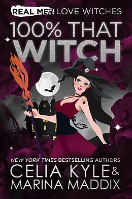 E-Book (epub) 100% That Witch (Real Men Love Witches) von Celia Kyle, Marina Maddix
