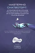 E-Book (epub) Mastering ChatbotGPT: A Comprehensive Guide to Unlocking the Power of AI Conversations for Your Business von Fabian Vartez