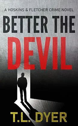 E-Book (epub) Better The Devil (Hoskins & Fletcher Crime Series, #6) von Tl Dyer