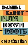 E-Book (epub) Daniel Cabot Puts Down Roots (The Cabots) von Cat Sebastian