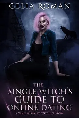 E-Book (epub) The Single Witch's Guide to Online Dating (Vanessa Kinley, Witch PI, #0) von Celia Roman