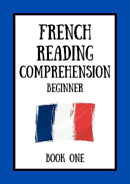 eBook (epub) French Reading Comprehension: Beginner Book One de Mikkelsen Dubois