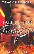 E-Book (epub) Falling for the Firefighter: A sexy novella von Tracy Krimmer