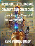 E-Book (epub) Artificial Intelligence, ChatGPT and ChatSonic von Petershayne, Wayne Westphal Barrow