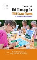 E-Book (epub) The Art of Art Therapy for PTSD Course Manual: A Practical Handbook von Ankita Kashyap, Krishna N. Sharma