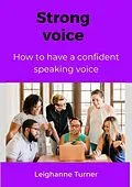 E-Book (epub) How To Have A Strong & Confident Speaking Voice von Leighanne Turner