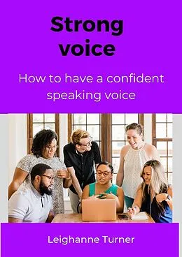 E-Book (epub) How To Have A Strong & Confident Speaking Voice von Leighanne Turner