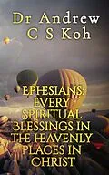 E-Book (epub) Ephesians: Every Spiritual Blessings (Prison Epistles, #4) von Andrew C S Koh