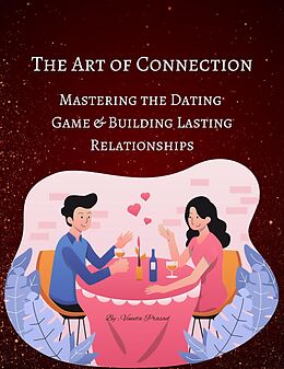 eBook (epub) The Art of Connection: Mastering the Dating Game and Building Lasting Relationships (Course, #1) de Vineeta Prasad