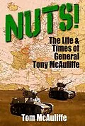E-Book (epub) Nuts! The Life and Times of General Tony McAuliffe (The McAuliffe Series, #2) von Tom McAuliffe