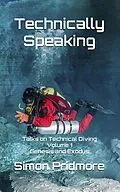 E-Book (epub) Technically Speaking: Talks on Technical Diving Volume 1: Genesis and Exodus von Simon Pridmore