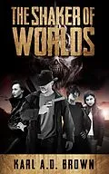 E-Book (epub) The Shaker of Worlds von Karl A. D. Brown