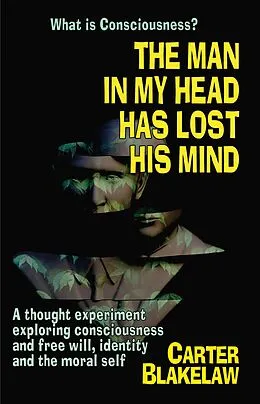 E-Book (epub) The Man in My Head Has Lost His Mind (What is Consciousness?) von Carter Blakelaw