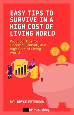 E-Book (epub) Easy Tips to Survive in a High Cost of Living World: Practical Tips for Financial Stability in a High Cost of Living World von Bryce Peterson