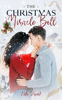 E-Book (epub) The Christmas Miracle Bell: A Clean & Wholesome Romance Small Town Romance (Mountain of Love, #2) von Eila Trent