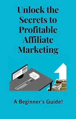 E-Book (epub) Unlock the Secrets to Profitable Affiliate Marketing - A Beginner's Guide! von Jules Steiner, Eddie Howe