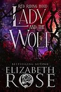 E-Book (epub) Lady and the Wolf: A Retelling of Red Riding Hood (Tangled Tales, #1) von Elizabeth Rose
