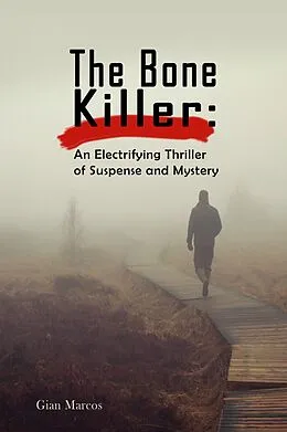 E-Book (epub) The Bone Killer: An Electrifying Thriller of Suspense and Mystery von Gian Marcos
