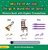 eBook (epub) My First Arabic Things Around Me at School Picture Book with English Translations (Teach & Learn Basic Arabic words for Children, #14) de Aasma S.