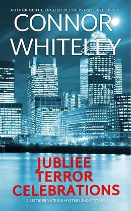 E-Book (epub) Jubilee, Terror, Celebrations: A Bettie Private Eye Mystery Short Story (The Bettie English Private Eye Mysteries) von Connor Whiteley