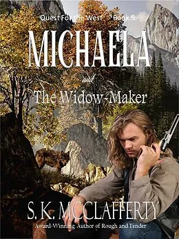 E-Book (epub) Michaela and the Widow-maker (Quest For The West, #5) von S. K. McClafferty