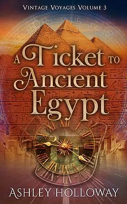 E-Book (epub) A Ticket to Ancient Egypt (Vintage Voyages, #3) von Ashley Holloway