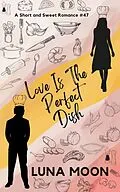 E-Book (epub) Love Is the Perfect Dish (Short and Sweet Series, #47) von Luna Moon