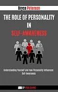 E-Book (epub) The Role of Personality in Self-awareness: Understanding Yourself and how Personality Influences Self-awareness (Self Awareness, #12) von Bryce Peterson
