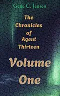 E-Book (epub) The Chronicles of Agent Thirteen Volume 1 von Gene C. Jensen