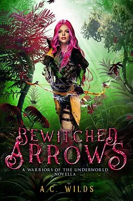 E-Book (epub) Bewitched Arrows (Warriors of the Underworld, #0.5) von A. C. Wilds