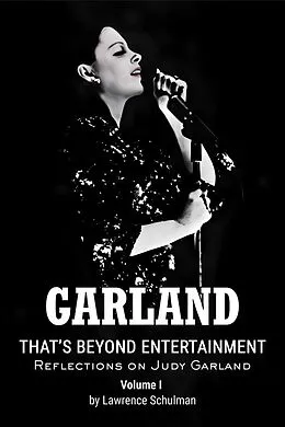 E-Book (epub) Garland - That's Beyond Entertainment - Reflections on Judy Garland von Lawrence Schulman