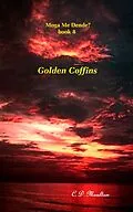 E-Book (epub) Golden Coffins (Moga Me Dende?, #8) von C. D. Moulton