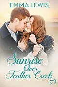 E-Book (epub) Sunrise Over Feather Creek (Working Heart Romance, #2) von Emma Lewis
